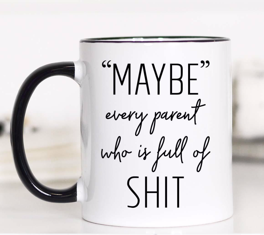 Maybe Every Parent Coffee Mug